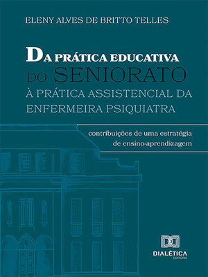 cover image of Da Prática Educativa do Seniorato à Prática Assistencial da Enfermeira Psiquiatra